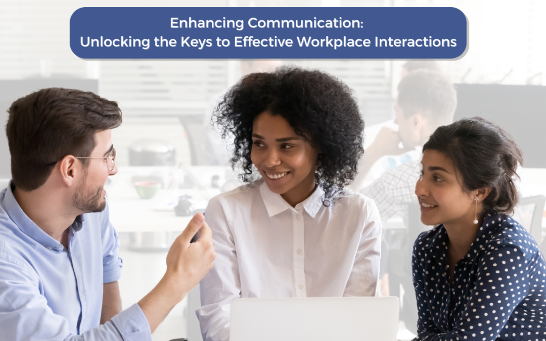 Enhancing Communication: Unlocking the Keys to Effective Workplace Interactions